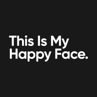 This Is My Happy Face - Funny Quote T-Shirt