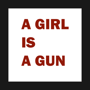 A Girl Is A Gun T-Shirt