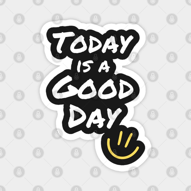 Today is a Good Day Magnet by Rusty-Gate98