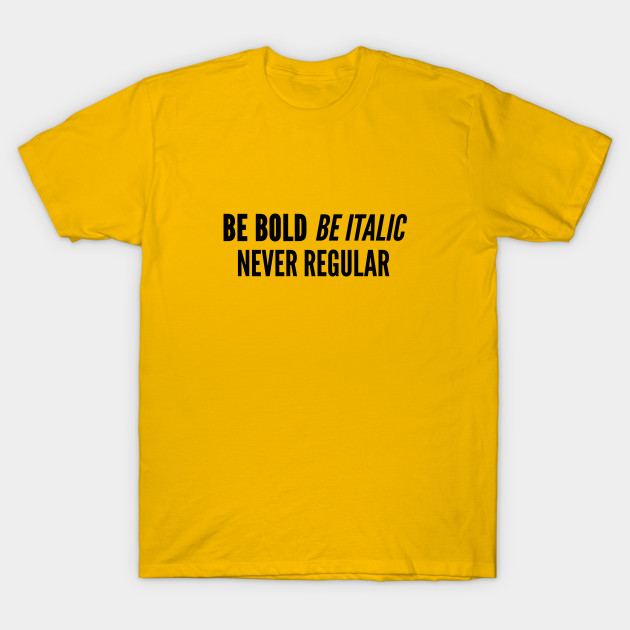 clever joke be bold be italic never regular witty slogan funny