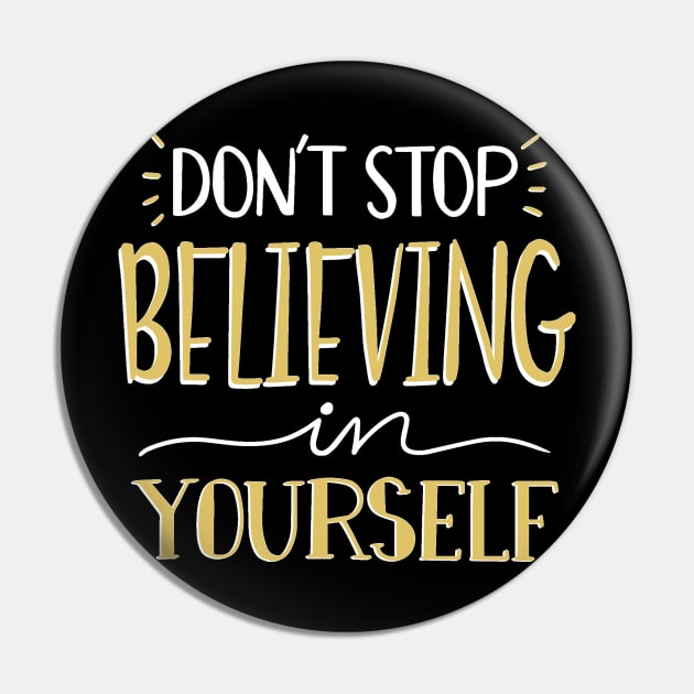 Don't Stop Believing Yourself Pin by MeksFashion