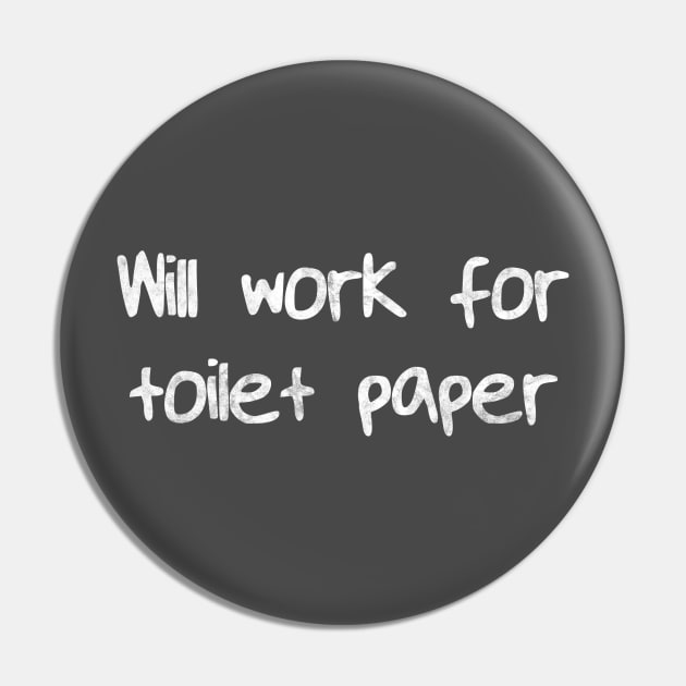 Will Work for Toilet Paper Pin by karutees