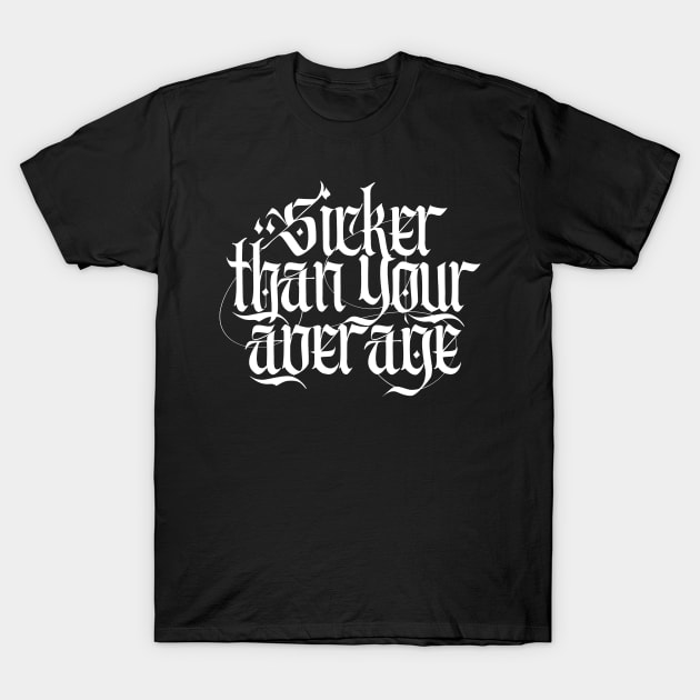 Sicker Than Your Average T-Shirt Sicker Than Your Average T-Shirt