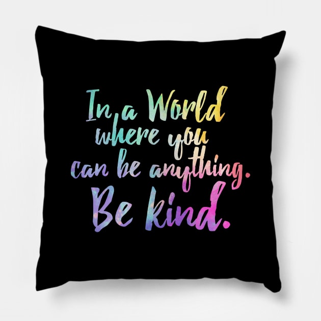 In A World Where You Can Be Anything Be Kind - Kindness Pillow by HomerNewbergereq