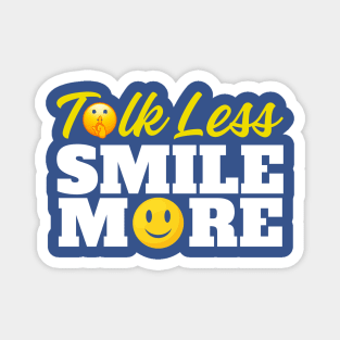 Talk Less Smile More Magnet