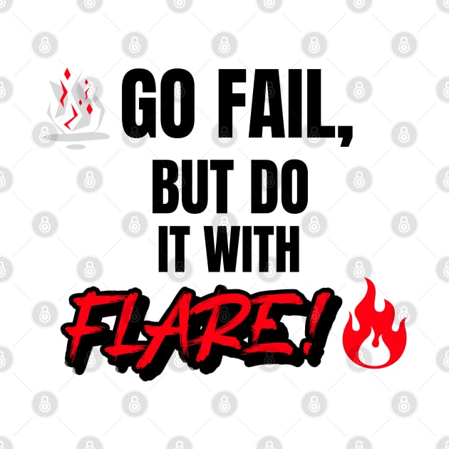 Go Fail, But Do It With Flare by Phillie717