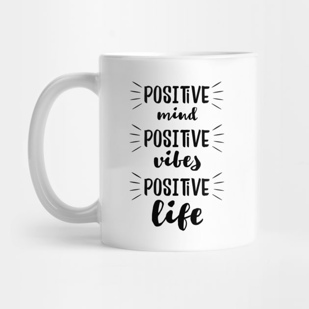 Positive Mind, Positive Vibes, Positive Life - Life Quote - Mug