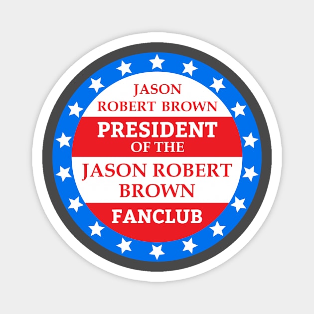 "President of the Jason Robert Brown Fanclub" Magnet by Musicals With Cheese