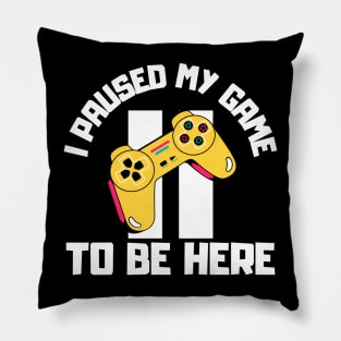 I Paused My Game to Be Here Pillow