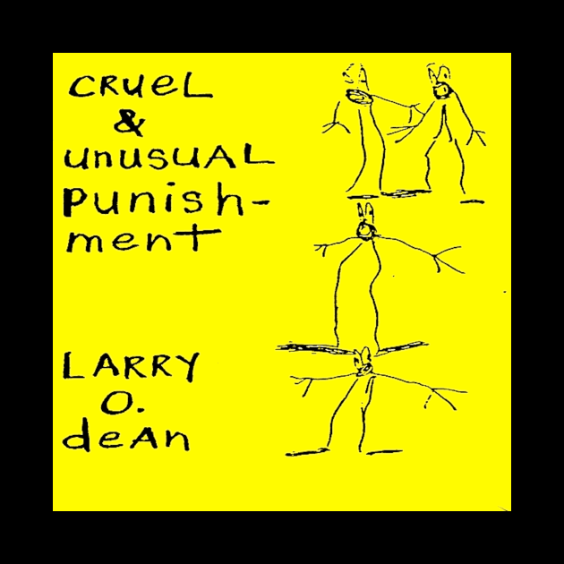 Larry O. Dean Cruel and Unusual Punishment by Zenith Beast