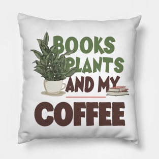 Books Plants And My Coffee, Funny Coffee Pillow