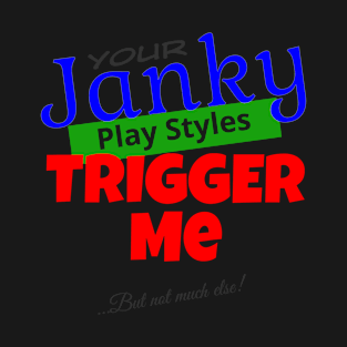 Your Janky Play Styles Trigger Me... But Not Much Else! | MTG Color T Shirt Design T-Shirt