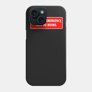 In Case of Emergency, Give Me Books Phone Case