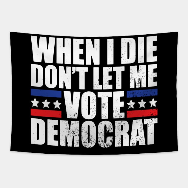 When I Die Don't Let Me Vote Democrat Tapestry by AmineDesigns