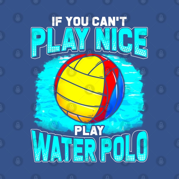 If You Can't Play Nice Play Water Polo by E