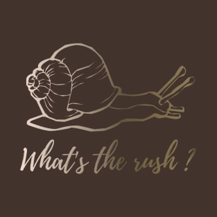 What's the rush? T-Shirt