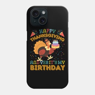 Happy Thanksgiving and Yes It's My Birthday Turckey Phone Case