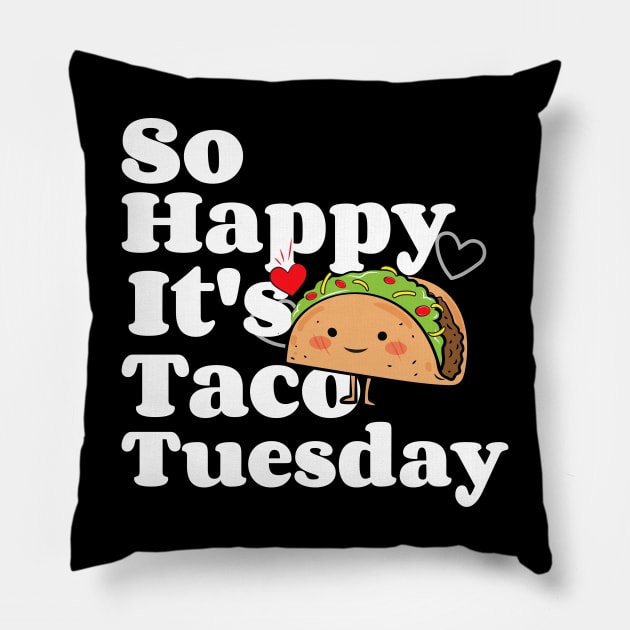 So Happy It's Taco Tuesday Pillow by MCALTees