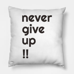 NEVER GIVE UP! Pillow