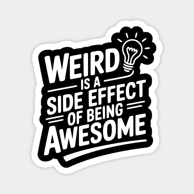 Weird is a Side Effect of Being Awesome Magnet by Frank Ring