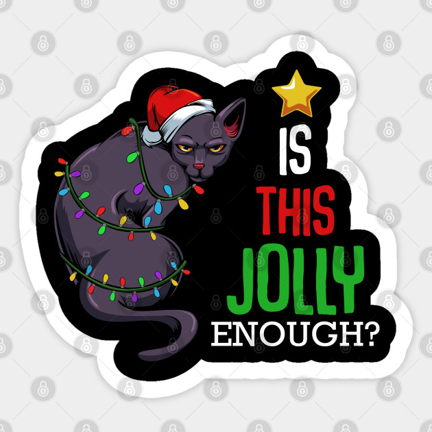 Cat Is This Jolly Enough Funny Christmas Sayings Cat