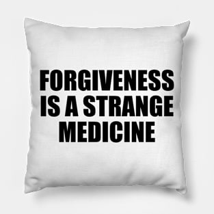 Forgiveness is a strange medicine Pillow