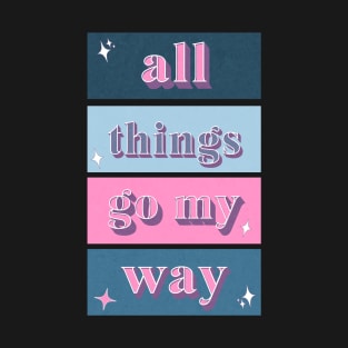 All Things Go My Way - Positive Mantra T-Shirt