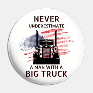 Never Underestimate A Man With A Big Truck USA American Trucker Pin