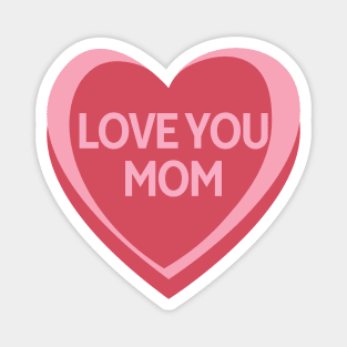 Love You Mom. Candy Hearts Mother's Day Quote. Magnet