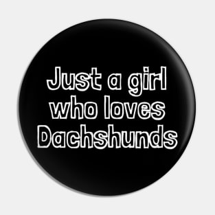 Just A Girl Who Loves Dachshunds Pin