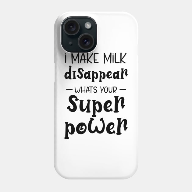 I Make Milk Disappear Whats Your Superpower Phone Case by printalpha-art