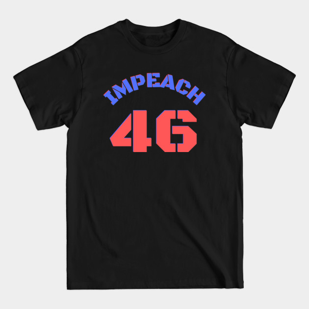 Discover Impeach 46.Anti Biden - Impeach 46 - T-Shirt