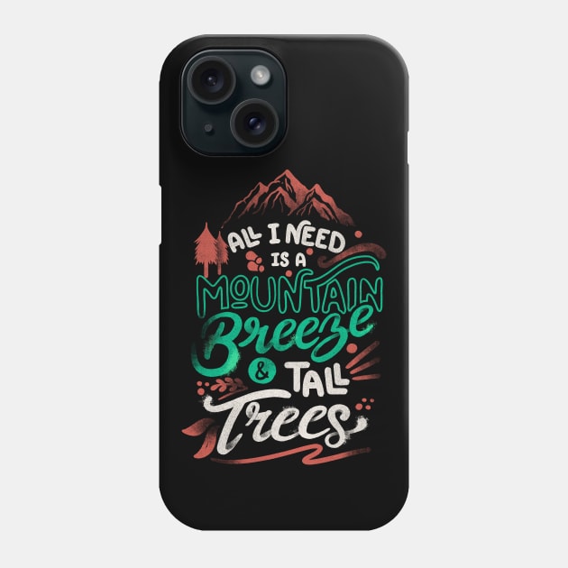 All I Need Is A Mountain Breeze and Tall Trees by Tobe Fonseca Phone Case by Tobe_Fonseca