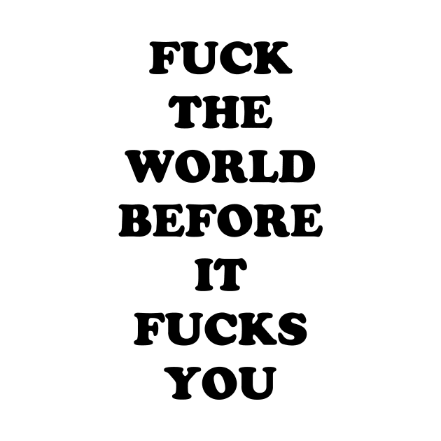 FUCK THE WORLD by TheCosmicTradingPost