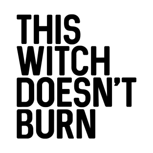 THIS WITCH DOESN'T BURN feminist text slogan T-Shirt