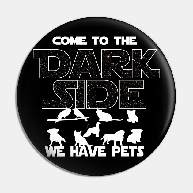 Pet Lover T-shirt - Come To The Dark Side, We Have Pets T-shirt Pin by FatMosquito