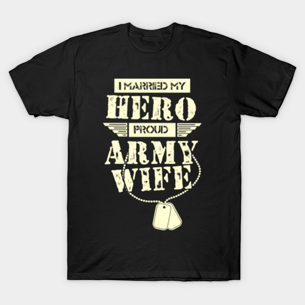 I Married My Hero Proud Army Wife Army Wife T Shirt Teepublic