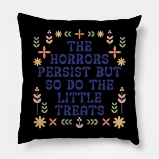 The Horrors Persist But So Do The Little Treats Pillow