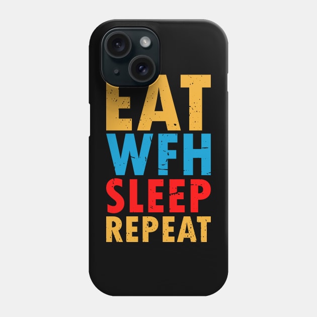 Eat Wfh Sleep Repeat Phone Case by Aquarius