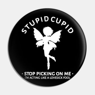 Stupid Cupid Stop Picking On Me Pin