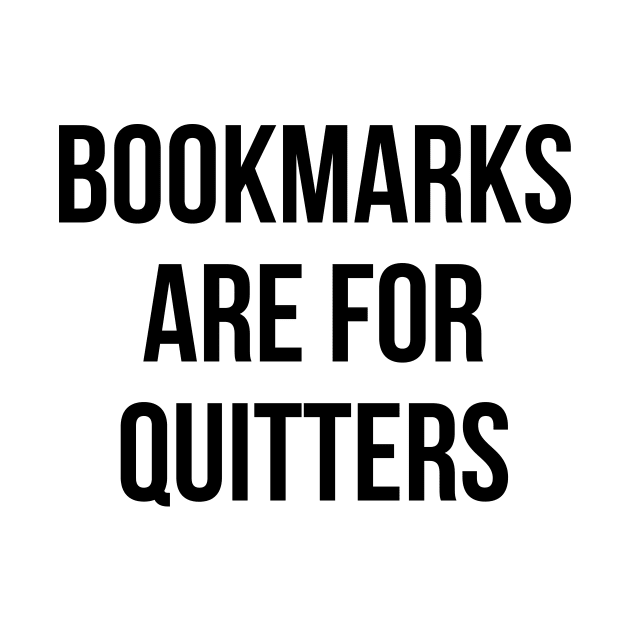 Bookmarks Are For Quitters Reading Shirt - Funny Book Tshirt by RedYolk