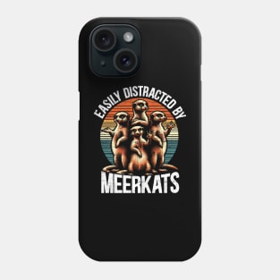 Easily Distracted By Meerkats Phone Case