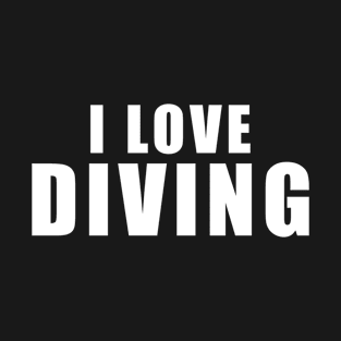 I love Diving - Diver Gift T-Shirt