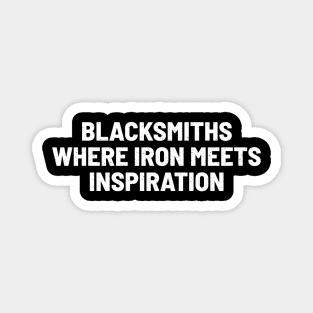 Blacksmiths Where Iron Meets Inspiration Magnet