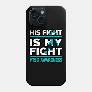 His Fight Is My Fight PTSD Awareness Phone Case