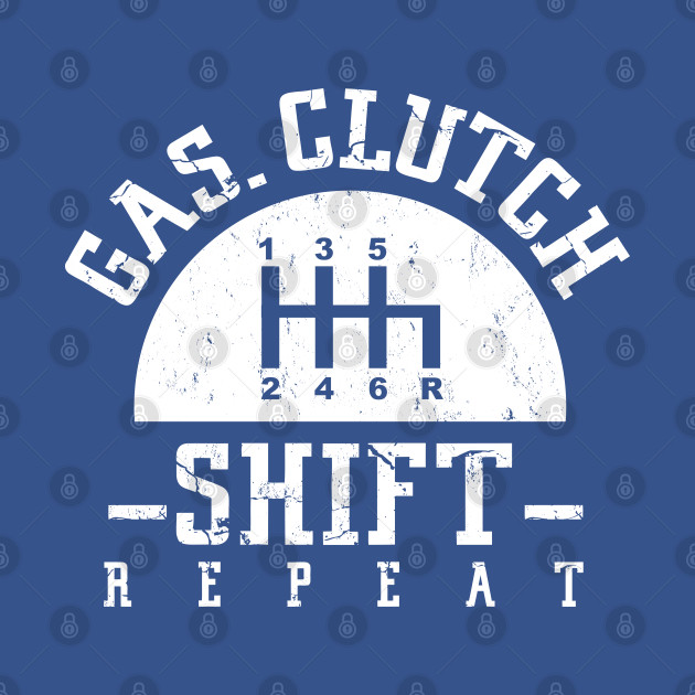 Discover Gas Clutch Shift Repeat Funny Auto Racing Mechanic Manual - Shift - T-Shirt