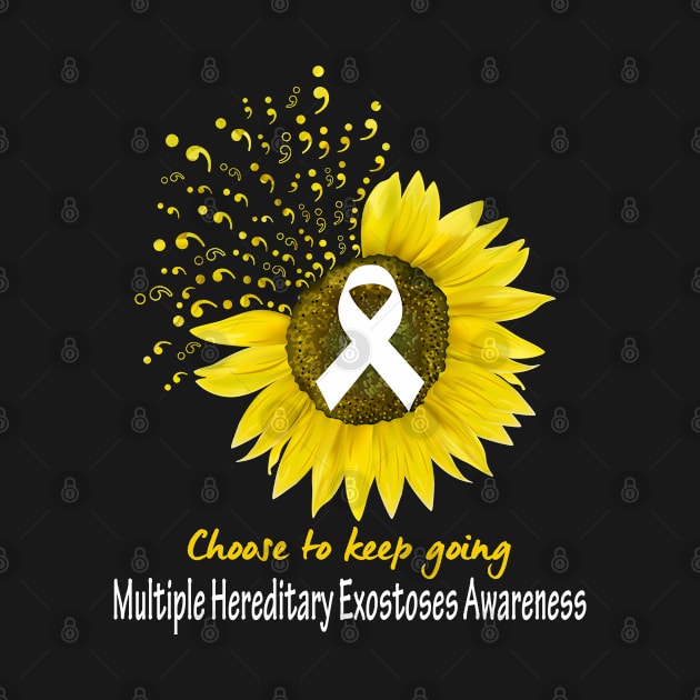 Choose To Keep Going Multiple Hereditary Exostoses Support Multiple Hereditary Exostoses Awareness Gifts by ThePassion99