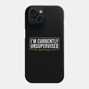 I'm Currently Unsupervised Phone Case