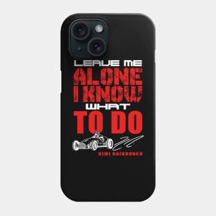 F1 Kimi Raikkonen He Know What Is D - Leave Me Alone Phone Case