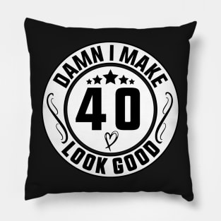 Damn I Make 40 Look Good Funny Birthday Pillow